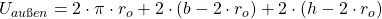  U_{außen} = 2 \cdot \pi \cdot r_{o} + 2 \cdot (b - 2 \cdot r_{o}) + 2 \cdot (h - 2 \cdot r_{o}) 