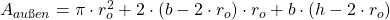 A_{außen} = \pi \cdot r_{o}^{2} + 2 \cdot ( b - 2 \cdot r_{o} ) \cdot r_{o} + b \cdot (h - 2 \cdot r_{o}) 